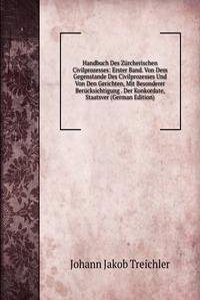 Handbuch Des Zurcherischen Civilprozesses: Erster Band. Von Dem Gegenstande Des Civilprozesses Und Von Den Gerichten, Mit Besonderer Berucksichtigung . Der Konkordate, Staatsver (German Edition)