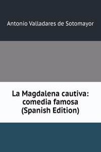 La Magdalena cautiva: comedia famosa (Spanish Edition)