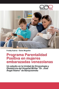 Programa Parentalidad Positiva en mujeres embarazadas venezolanas