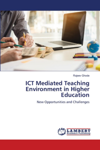 ICT Mediated Teaching Environment in Higher Education