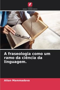 A fraseologia como um ramo da ciência da linguagem.