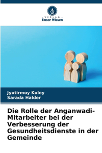 Die Rolle der Anganwadi-Mitarbeiter bei der Verbesserung der Gesundheitsdienste in der Gemeinde