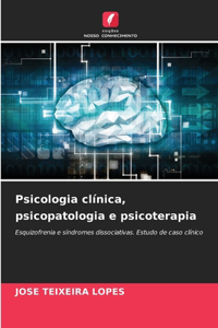 Psicologia clínica, psicopatologia e psicoterapia