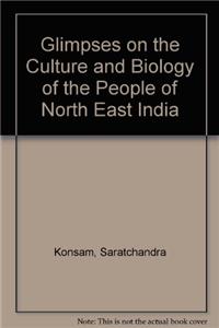 Glimpses On The Culture And Biology Of The People Of North East India
