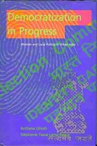 Democratization in Progress: Women and Local Politics in Urban India