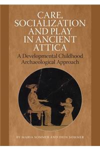 Care, Socialization and Play in Ancient Attica: A Developmental Childhood Archaeological Approach