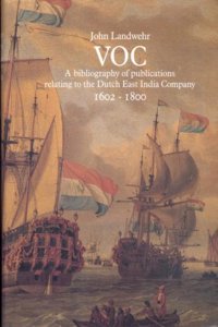 Voc: A Bibliography of Publications Relating to the Dutch East India Company, 1602-1800
