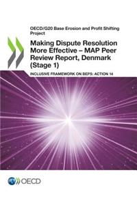 Oecd/G20 Base Erosion and Profit Shifting Project Making Dispute Resolution More Effective - Map Peer Review Report, Denmark (Stage 1) Inclusive Framework on Beps: Action 14