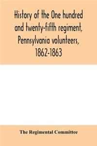 History of the One hundred and twenty-fifth regiment, Pennsylvania volunteers, 1862-1863