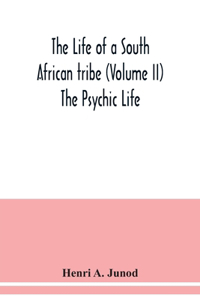 The life of a South African tribe (Volume II) The Psychic Life