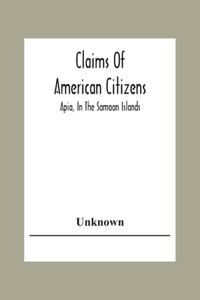 Claims Of American Citizens; Apia, In The Samoan Islands