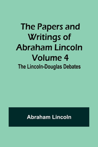 The Papers and Writings of Abraham Lincoln - Volume 4