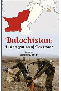 Balochistan: Disintegration of Pakistan ?