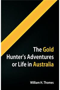 Gold Hunter's Adventures, Or Life in Australia
