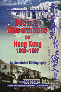 Doctoral Dissertations on Hong Kong, 1900-1997 - An Annotated Bibliography