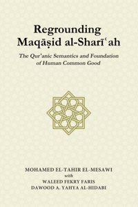 Regrounding Maqasid al-Shari'ah