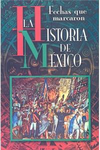 Fechas Que Marcaron la Historia de Mexico