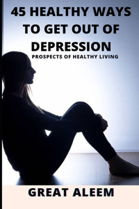 45 Healthy Ways to Get Out of Depression