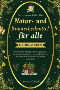 Die verlorenen Bücher über Natur- und Kräuterheilmittel für alle Altersgruppen
