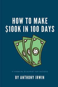 How To Make $100k in 100 Days