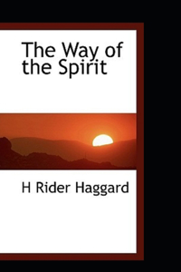 The Way of the Spirit by Henry Rider Haggard