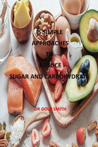 I5 Simple Approaches to Reduce Sugar and Carbohydrate