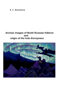 Archaic images of North Russian folklore and origin of the Indo-Europeans