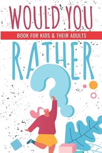 Would You Rather ?