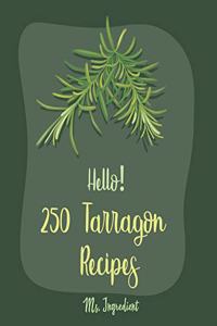 Hello! 250 Tarragon Recipes