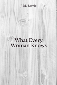 What Every Woman Knows