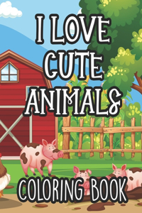 I Love Cute Animals Coloring Book