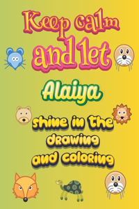 keep calm and let Alaiya shine in the drawing and coloring