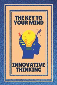 Key to Your Mind-Innovative Thinking