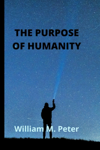 The Purpose of Humanity
