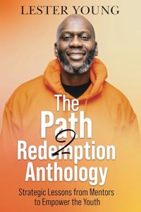 Path2Redemption Anthology: Strategic Lessons from Mentors to Empower the Youth