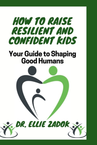 How to Raise Resilient and Confident Kids