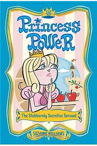 Princess Power #5: The Stubbornly Secretive Servant