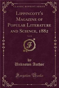 Lippincott's Magazine of Popular Literature and Science, 1882, Vol. 30 (Classic Reprint)