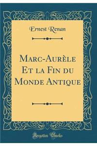 Marc-AurÃ¨le Et La Fin Du Monde Antique (Classic Reprint)