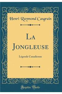 La Jongleuse: Lï¿½gende Canadienne (Classic Reprint)
