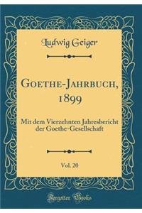 Goethe-Jahrbuch, 1899, Vol. 20: Mit Dem Vierzehnten Jahresbericht Der Goethe-Gesellschaft (Classic Reprint)