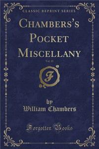 Chambers's Pocket Miscellany, Vol. 15 (Classic Reprint)