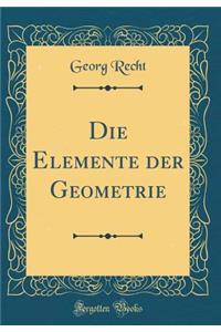 Die Elemente der Geometrie (Classic Reprint)