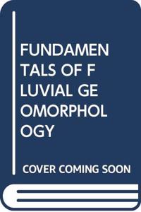 FUNDAMENTALS OF FLUVIAL GEOMORPHOLOGY