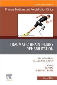 Traumatic Brain Injury Rehabilitation, an Issue of Physical Medicine and Rehabilitation Clinics of North America