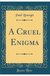 A Cruel Enigma (Classic Reprint)