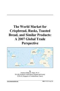 The World Market for Crispbread, Rusks, Toasted Bread, and Similar Products
