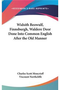 Widsith Beowulf, Finnsburgh, Waldere Deor Done Into Common English After the Old Manner