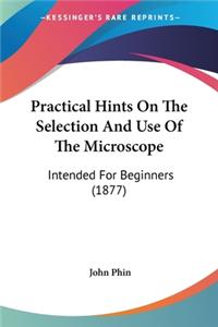 Practical Hints On The Selection And Use Of The Microscope