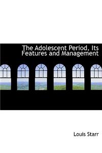 The Adolescent Period, Its Features and Management